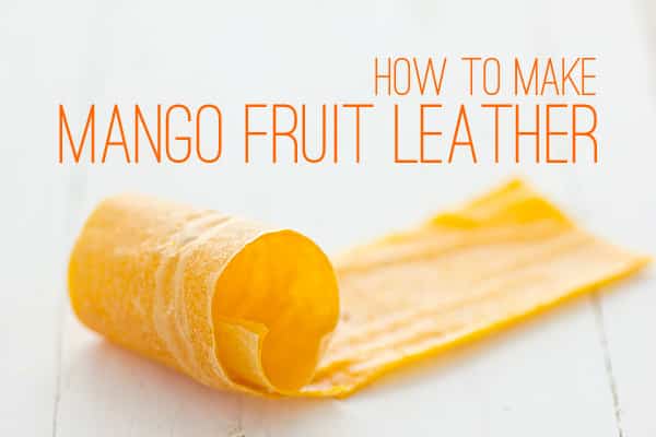 How to Make Mango Fruit Leather