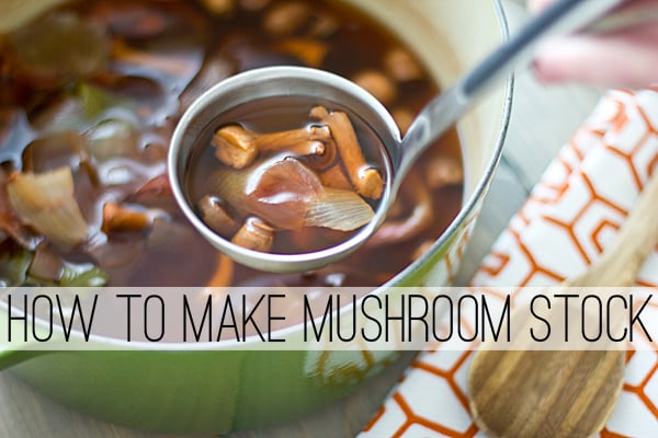 How to Make Mushroom Stock from Kitchen Scraps