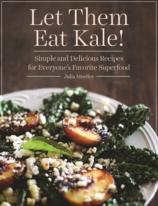 Let Them Eat Kale! A cookbook by Julia Mueller