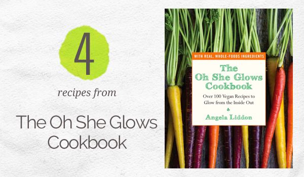 4 Recipes from The Oh She Glows Cookbook