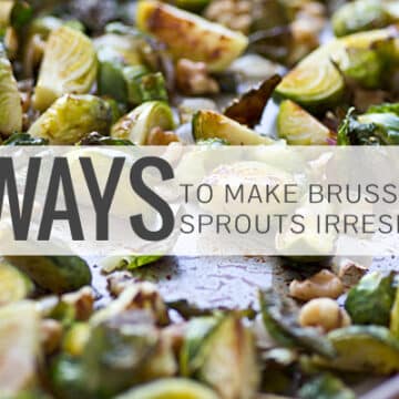 4 Ways to Make Brussels Sprouts Irresistible