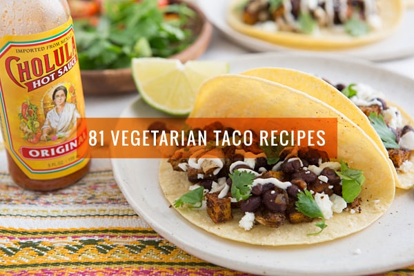 81 Vegetarian Taco Recipes That Take Taco Tuesday to the Next Level