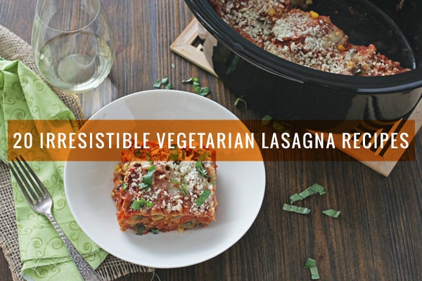 20 Irresistible Vegetarian Lasagna Recipes