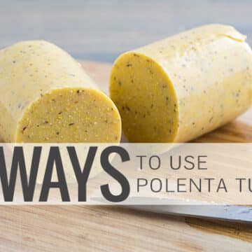 4 Ways to Use Polenta Tubes