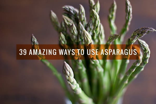 39 Amazing Ways to Use Asparagus
