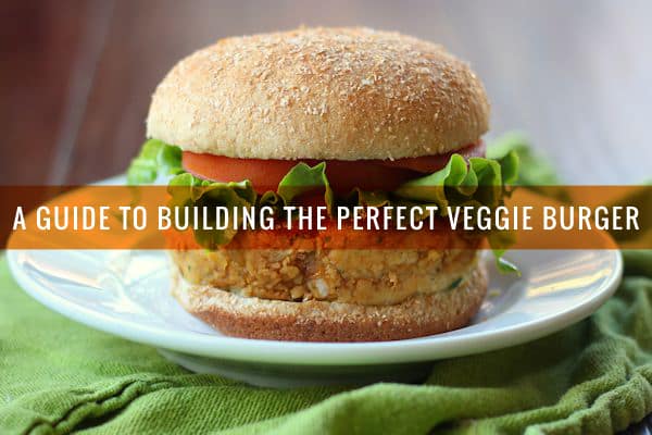 A Guide to Building the Perfect Veggie Burger