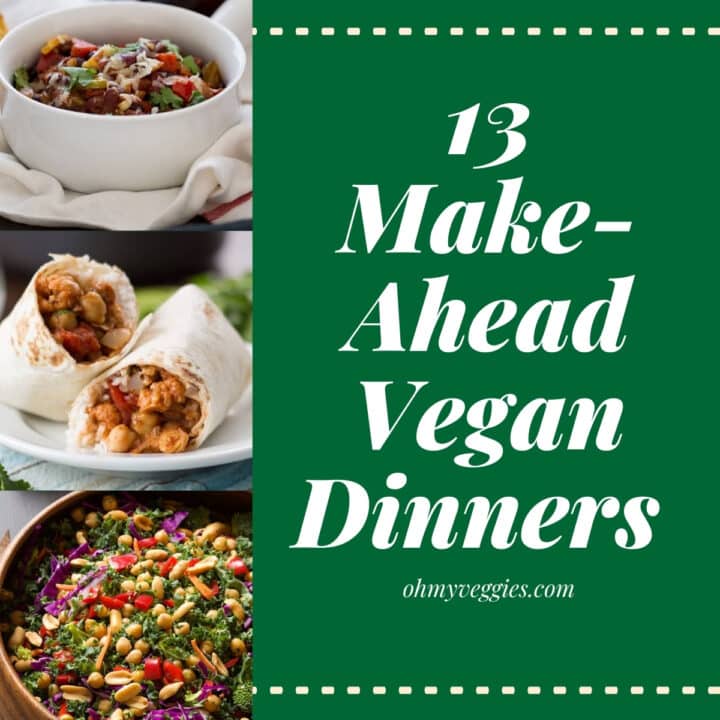 13 Make-Ahead Vegan Dinners For Busy Weeknights | Oh My Veggies