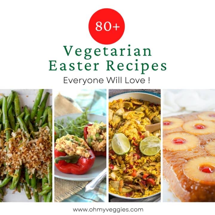 80+ Vegetarian Easter Recipes Everyone Will Love Oh My Veggies