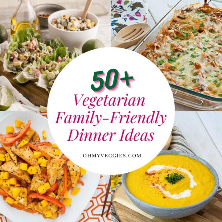 50+ Kid-Friendly Vegetarian Recipes | Easy Dinner Ideas | Oh My Veggies!