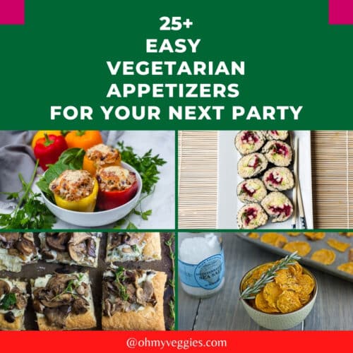 25+ Easy Vegetarian Appetizers for your Next Party - Oh My Veggies