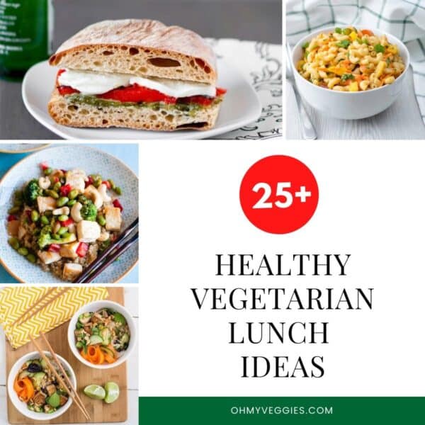 25+ Healthy Vegetarian Lunch Ideas - Fresh & Delicious - Oh My Veggies