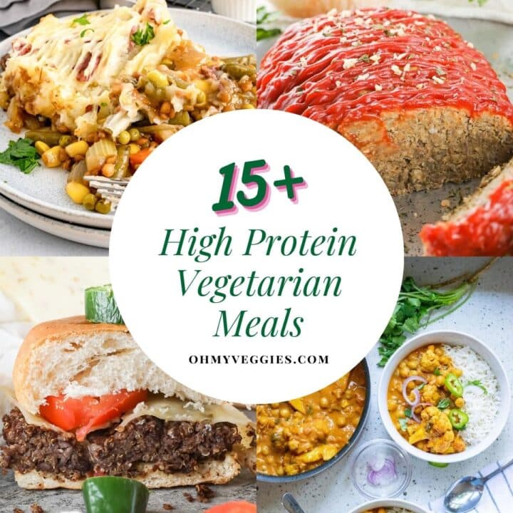 15+ High Protein Vegetarian Meals - Oh My Veggies