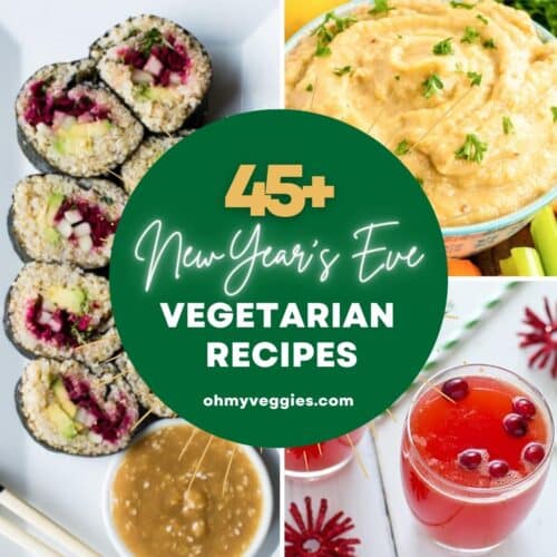 45+ Vegetarian Recipes for New Year’s Eve - Oh My Veggies