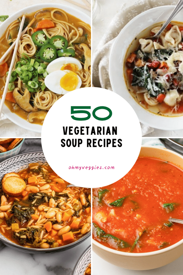 50 vegetarian soup recipes including veggie ramen bowls, tortellini and kale soup, white bean kale soup and tomato Florentine soup